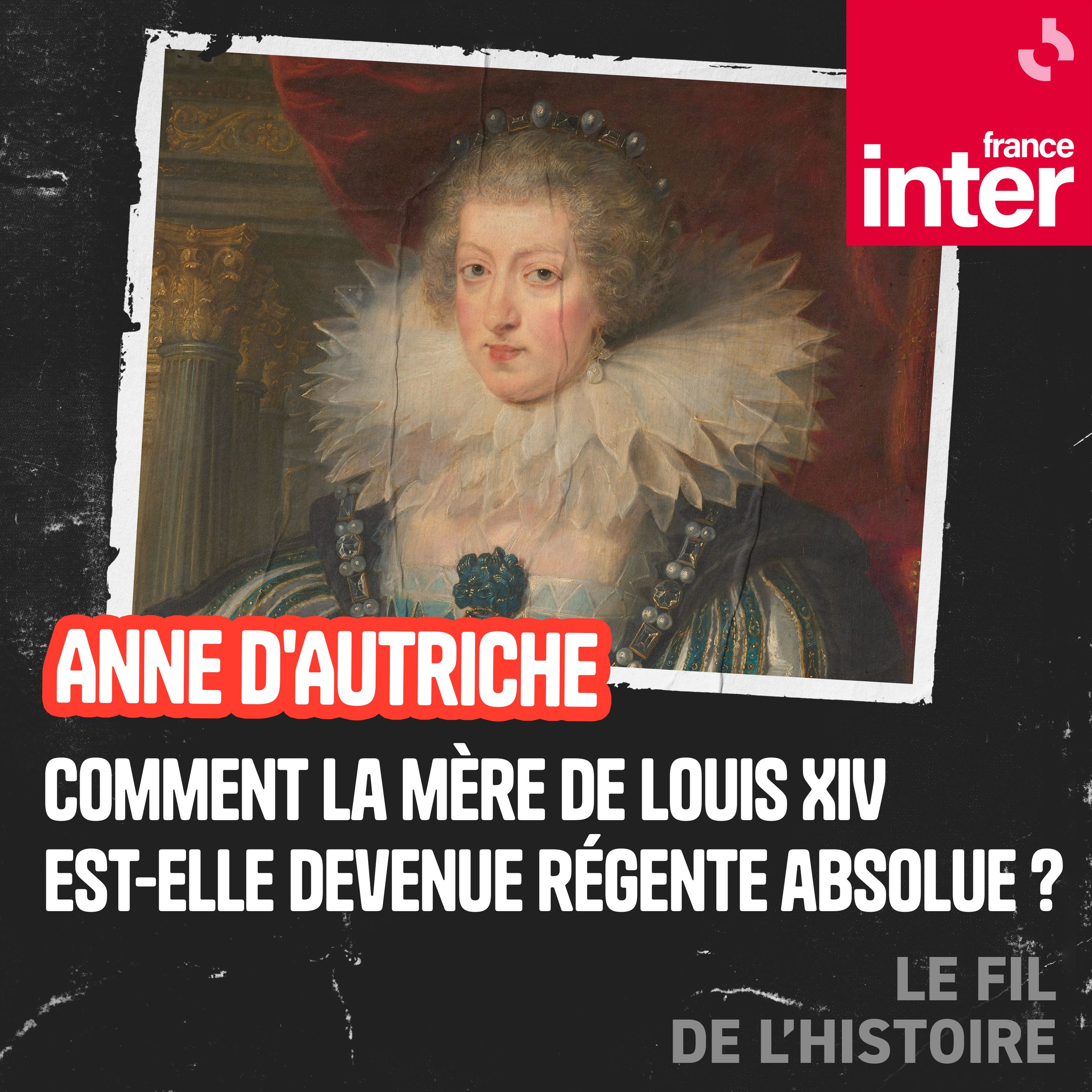 Anne d’Autriche, comment la mère de Louis XIV est-elle devenue régente absolue ?